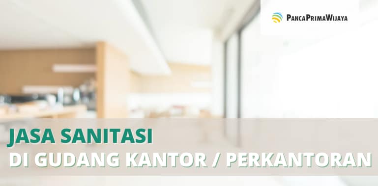 Jasa Sanitasi di Gudang Kantor atau Perkantoran