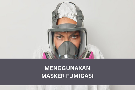 Menggunakan Masker Fumigasi